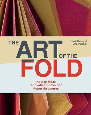 The Art of the Fold by Hedi Kyle and Ulla Warchol