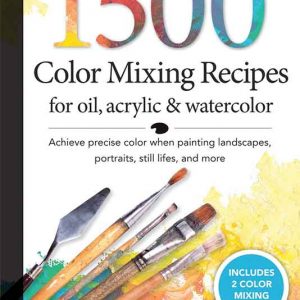 1500 Color Mixing Recipes for Oil, Acrylic and Watercolor