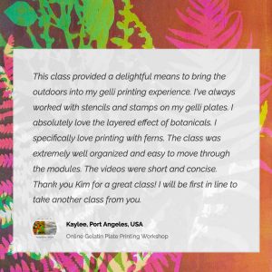Online Gel Plate Printing Workshop Testimonial, Kaylee, USA