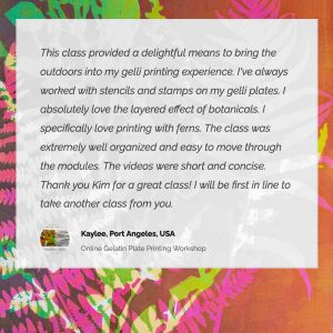 Online Gel Plate Printing Workshop Testimonial, Kaylee, USA