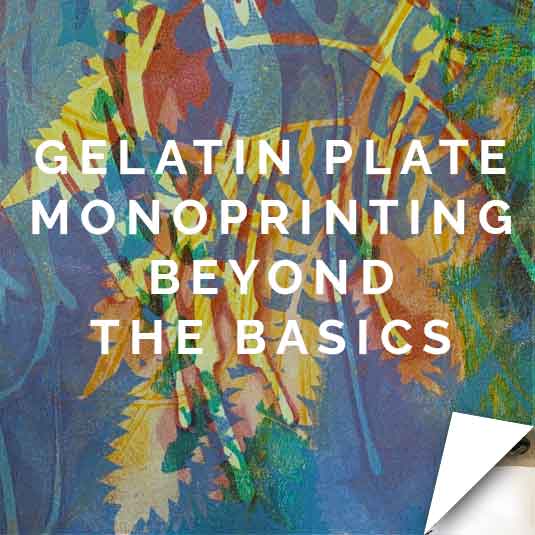Gel Plate Monoprinting Beyond the Basics