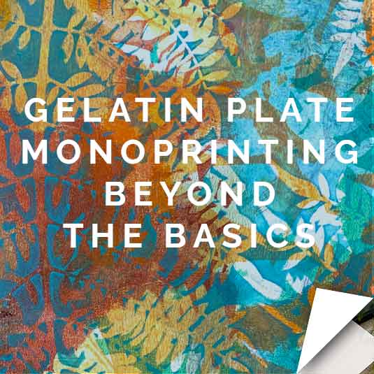 Gelatin Plate Monoprinting Beyond the Basics Workshop
