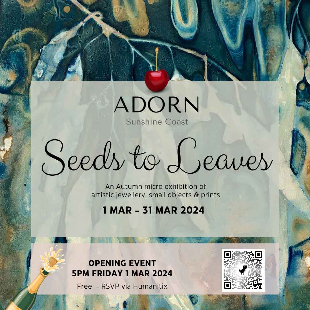 Seeds to Leaves - Micro Exhibition - Adorn Sunshine Coast