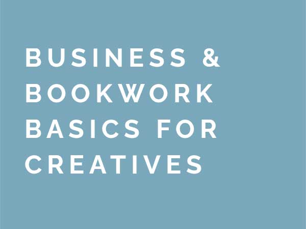 Business & Bookwork Basics for Creatives Business & Bookwork Basics for Creatives